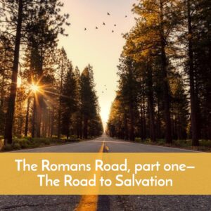 Podcast on Romans, The Roman Road, part 1