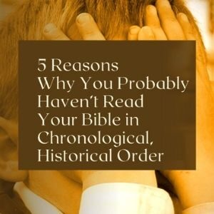 Why you probably haven't read your Bible in Chronological Order