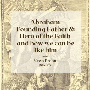 Abraham, Father of our Faith podcast & video by Yvon Prehn