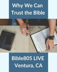 Why We can trust the Bible, Live in Ventura, CA