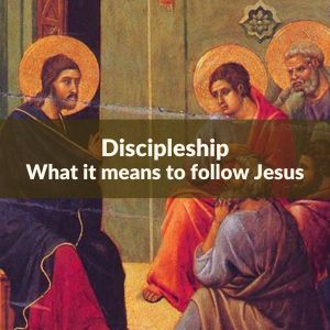 Discipleship, What it means to follow Jesus