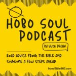 Hobo Soul Podcast, Road advice from the Bible and someone a few steps ahead