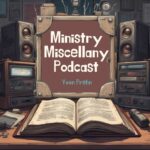 Ministry Miscellany Podcast